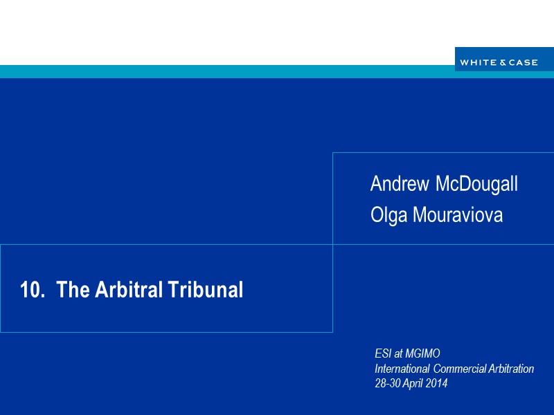 10.  The Arbitral Tribunal Andrew McDougall Olga Mouraviova